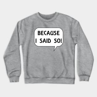 I said so Crewneck Sweatshirt